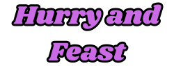 Hurry and Feast